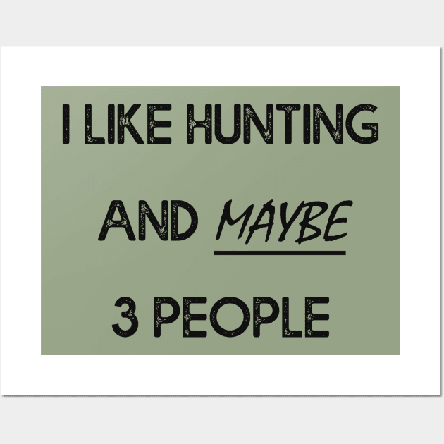 I Like Hunting And Maybe 3 People Apparel Funny Gag Gift Wall Art by MasliankaStepan